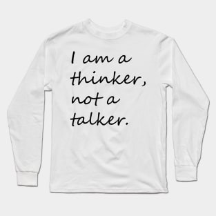 I am a thinker not a talker introvert phrase Long Sleeve T-Shirt